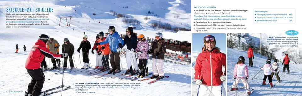 Ski School Hemsedal Vi har skiskole for alle! Våre skilærere i Ski School Hemsedal tilrettelegger leksjonene etter gruppens alder og ferdighetsnivå.