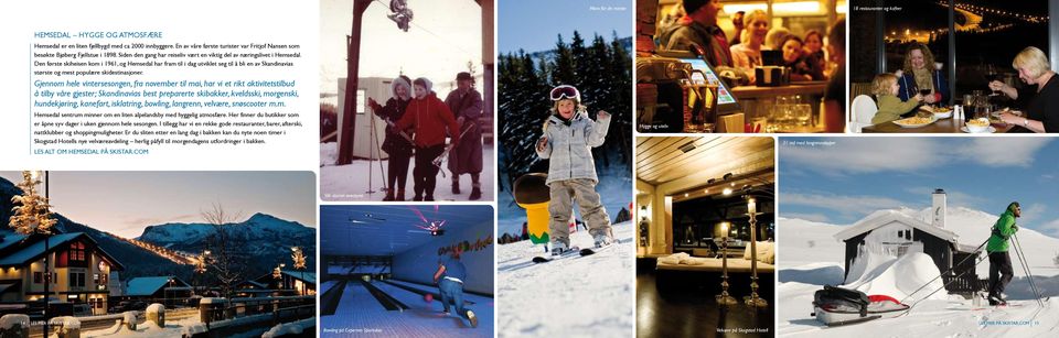 Den første skiheisen kom i 1961, og Hemsedal har fram til i dag utviklet seg til å bli en av Skandinavias største og mest populære skidestinasjoner.