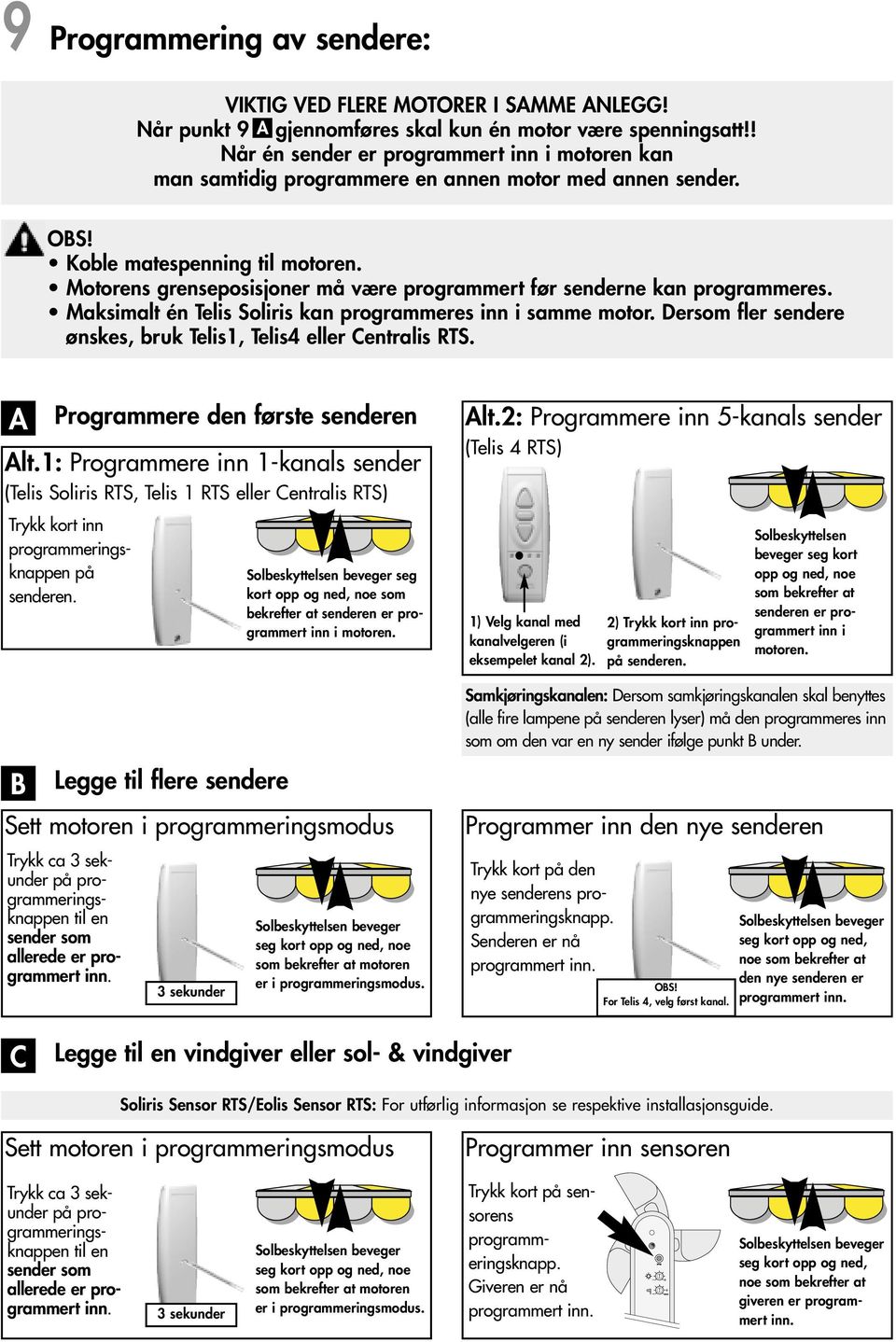 Motorens grenseposisjoner må være programmert før senderne kan programmeres. Maksimalt én Telis Soliris kan programmeres inn i samme motor.