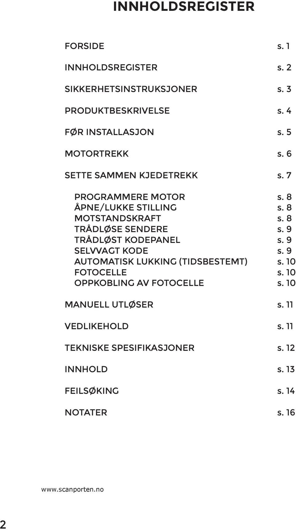 LUKKING (TIDSBESTEMT) FOTOCELLE OPPKOBLING AV FOTOCELLE MANUELL UTLØSER VEDLIKEHOLD TEKNISKE SPESIFIKASJONER INNHOLD FEILSØKING