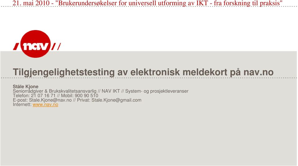 no Ståle Kjone Seniorrådgiver & Brukskvalitetsansvarlig // NAV IKT // System- og