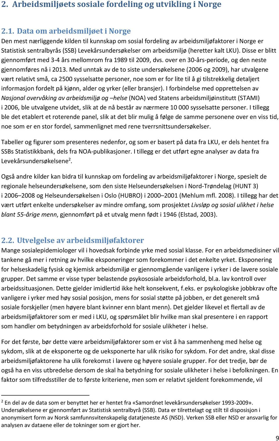 (heretter kalt LKU). Disse er blitt gjennomført med 3-4 års mellomrom fra 1989 til 2009, dvs. over en 30-års-periode, og den neste gjennomføres nå i 2013.