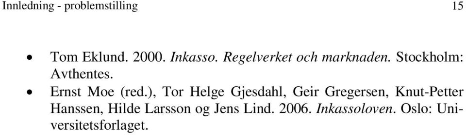 ), Tor Helge Gjesdahl, Geir Gregersen, Knut-Petter Hanssen,