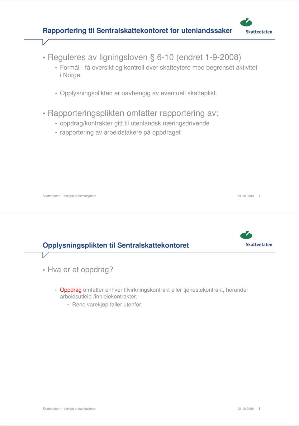 Rapporteringsplikten omfatter rapportering av: oppdrag/kontrakter gitt til utenlandsk næringsdrivende rapportering av arbeidstakere på oppdraget Skatteetaten tittel på