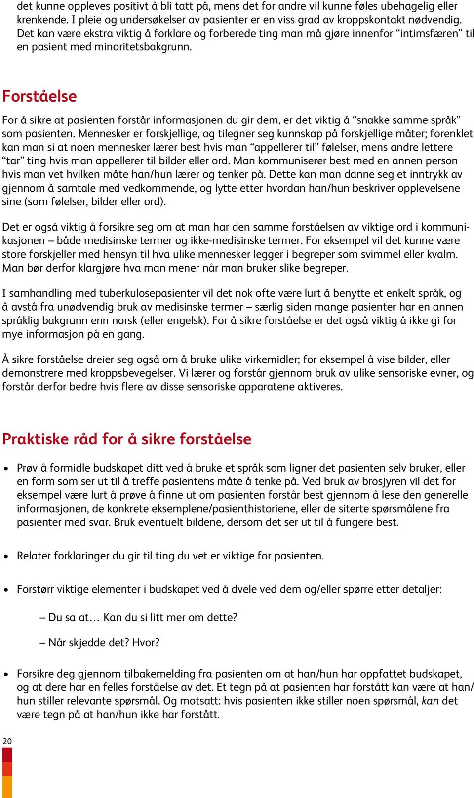 Forståelse For å sikre at pasienten forstår informasjonen du gir dem, er det viktig å snakke samme språk som pasienten.