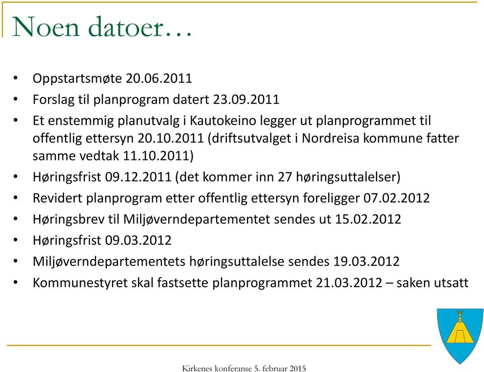 2011 (driftsutvalget i Nordreisa kommune fatter samme vedtak 11.10.2011) Høringsfrist 09.12.