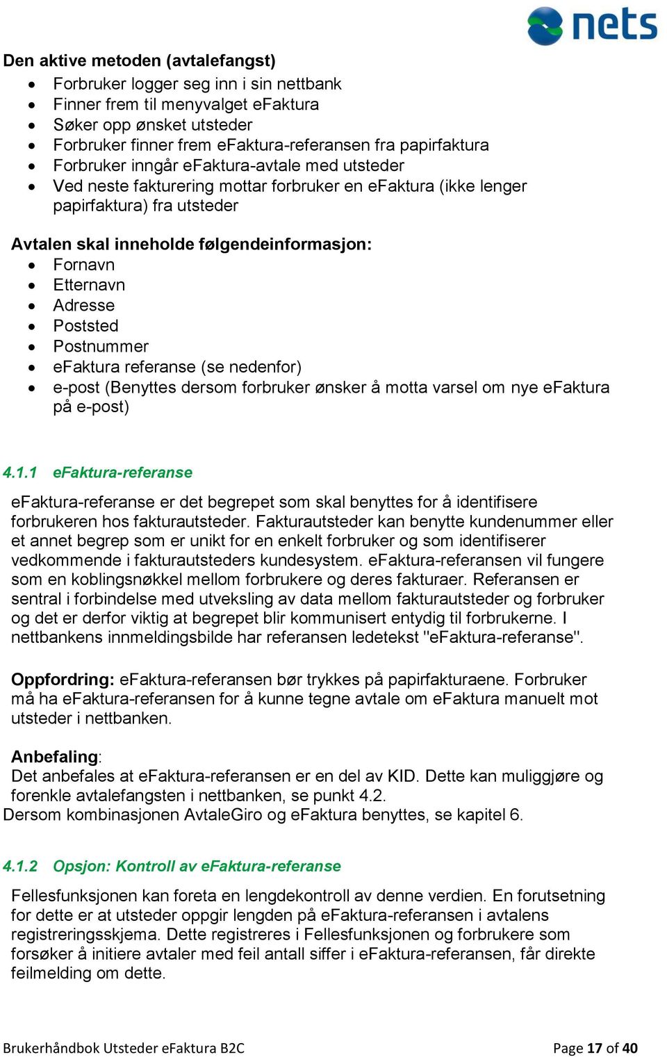 Adresse Poststed Postnummer efaktura referanse (se nedenfor) e-post (Benyttes dersom forbruker ønsker å motta varsel om nye efaktura på e-post) 4.1.