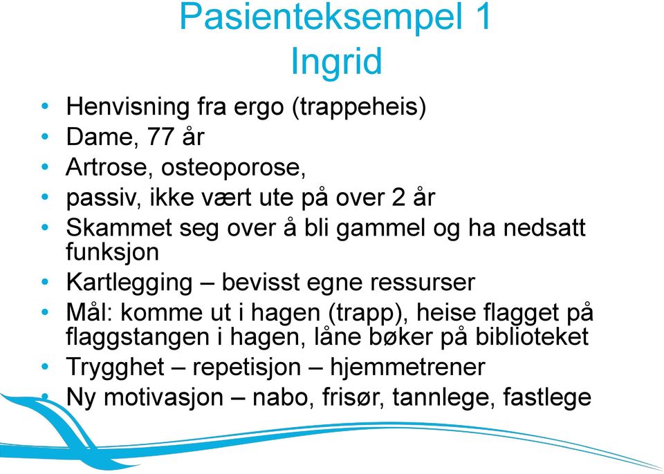 Kartlegging bevisst egne ressurser Mål: komme ut i hagen (trapp), heise flagget på flaggstangen i