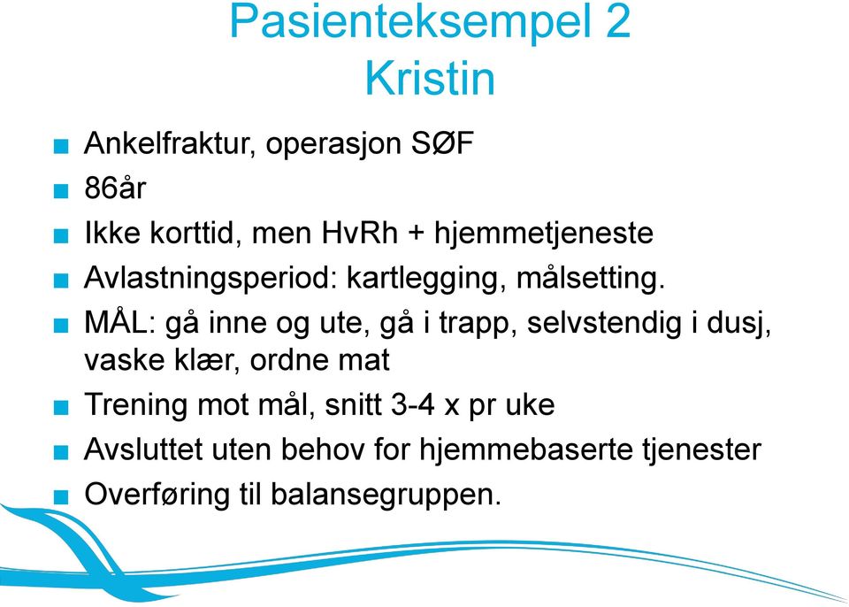 MÅL: gå inne og ute, gå i trapp, selvstendig i dusj, vaske klær, ordne mat Trening