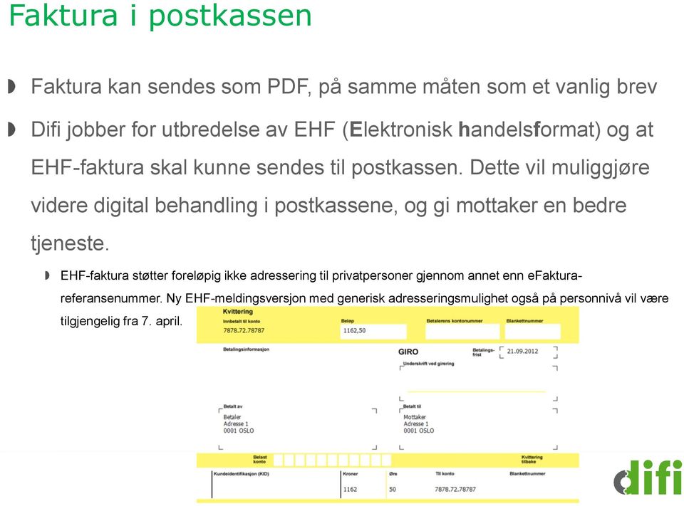 Dette vil muliggjøre videre digital behandling i postkassene, og gi mottaker en bedre tjeneste.