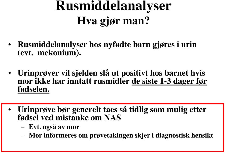 Urinprøver vil sjelden slå ut positivt hos barnet hvis mor ikke har inntatt rusmidler de