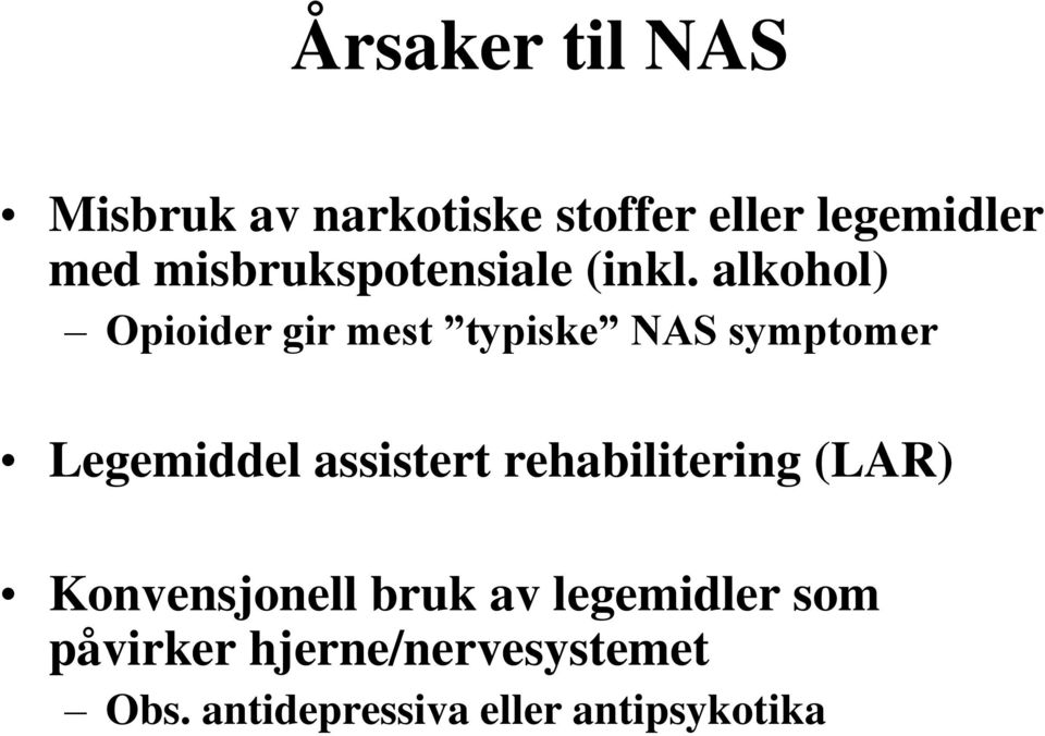 alkohol) Opioider gir mest typiske NAS symptomer Legemiddel assistert