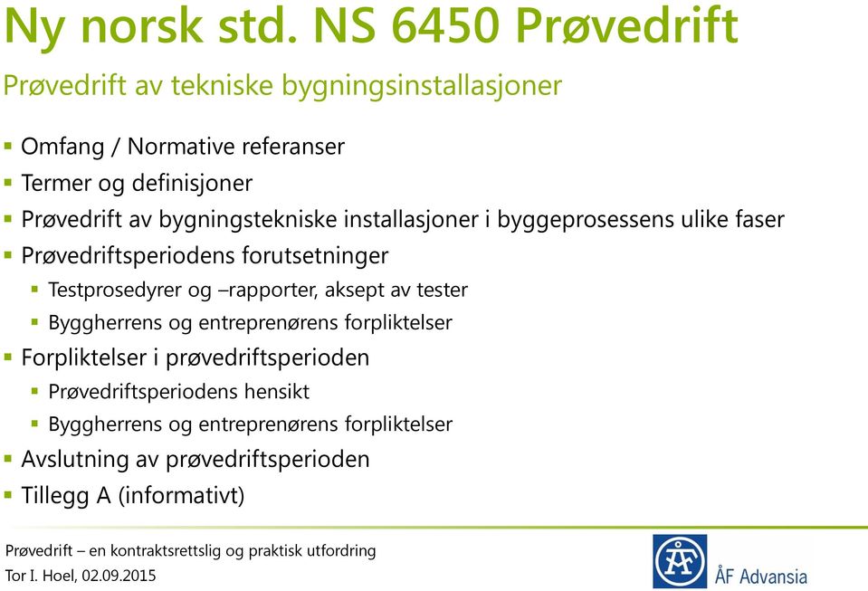 Prøvedrift av bygningstekniske installasjoner i byggeprosessens ulike faser Prøvedriftsperiodens forutsetninger