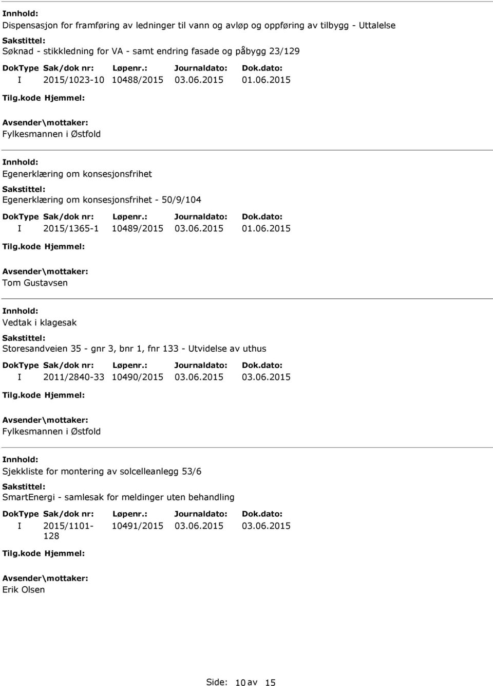 2015 Fylkesmannen i Østfold Egenerklæring om konsesjonsfrihet Egenerklæring om konsesjonsfrihet - 50/9/104 2015/1365-1 10489/2015 01.06.