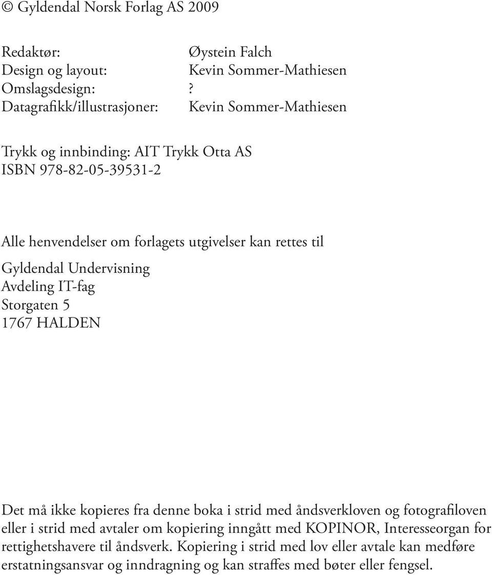rettes til Gyldendal Undervisning Avdeling IT-fag Storgaten 5 1767 HALDEN Det må ikke kopieres fra denne boka i strid med åndsverkloven og fotografiloven eller i