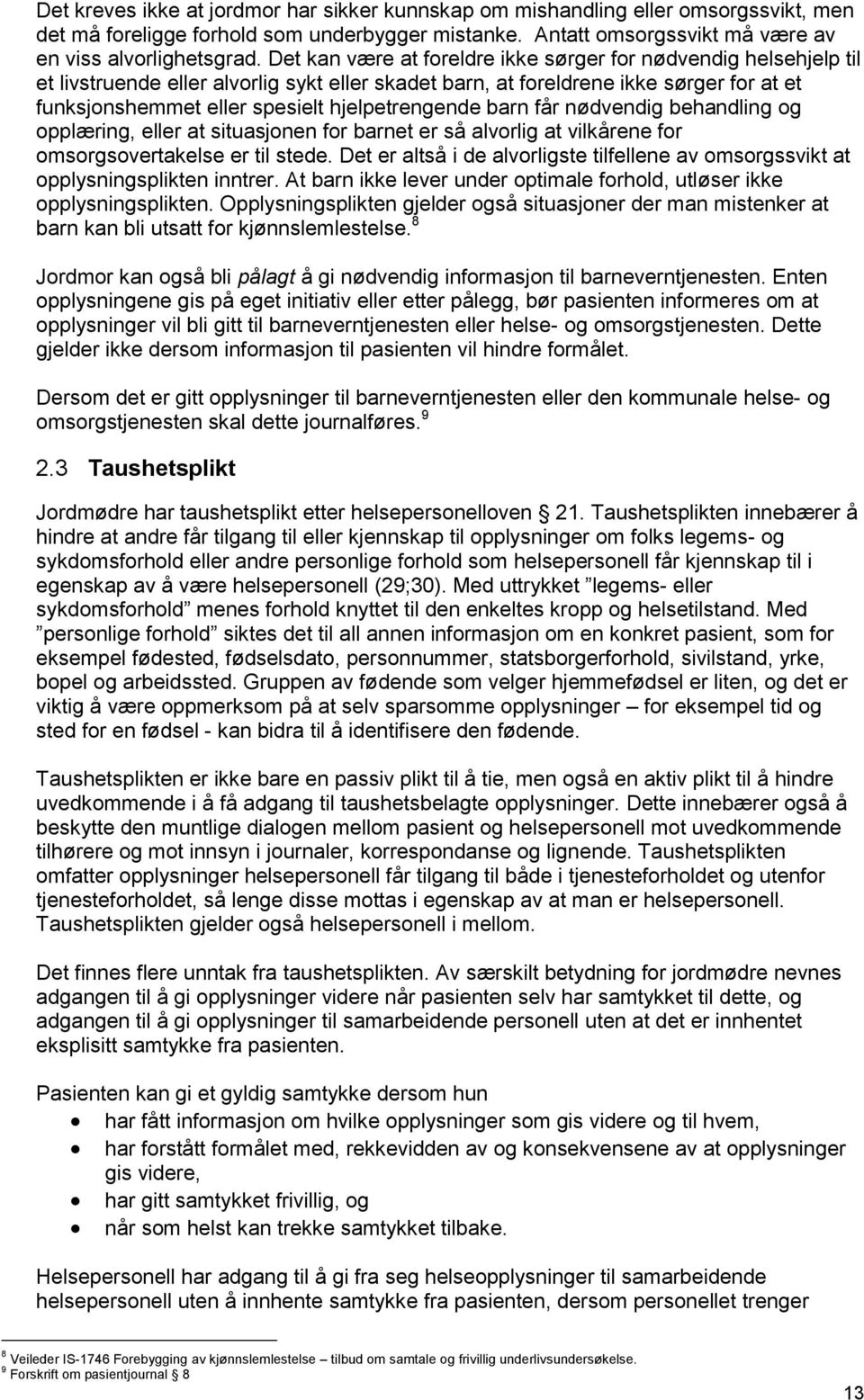 hjelpetrengende barn får nødvendig behandling og opplæring, eller at situasjonen for barnet er så alvorlig at vilkårene for omsorgsovertakelse er til stede.