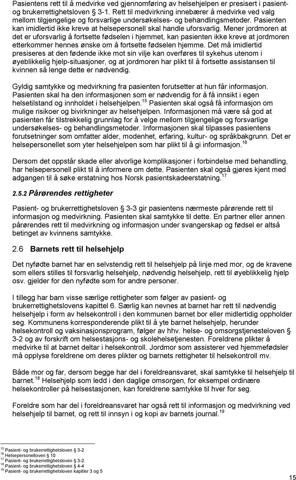 Pasienten kan imidlertid ikke kreve at helsepersonell skal handle uforsvarlig.