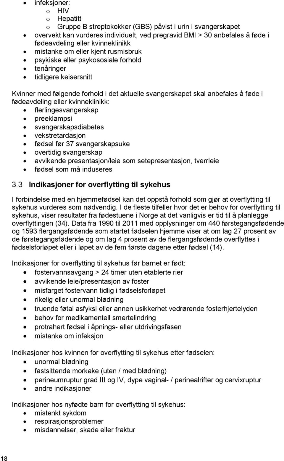 fødeavdeling eller kvinneklinikk: flerlingesvangerskap preeklampsi svangerskapsdiabetes vekstretardasjon fødsel før 37 svangerskapsuke overtidig svangerskap avvikende presentasjon/leie som