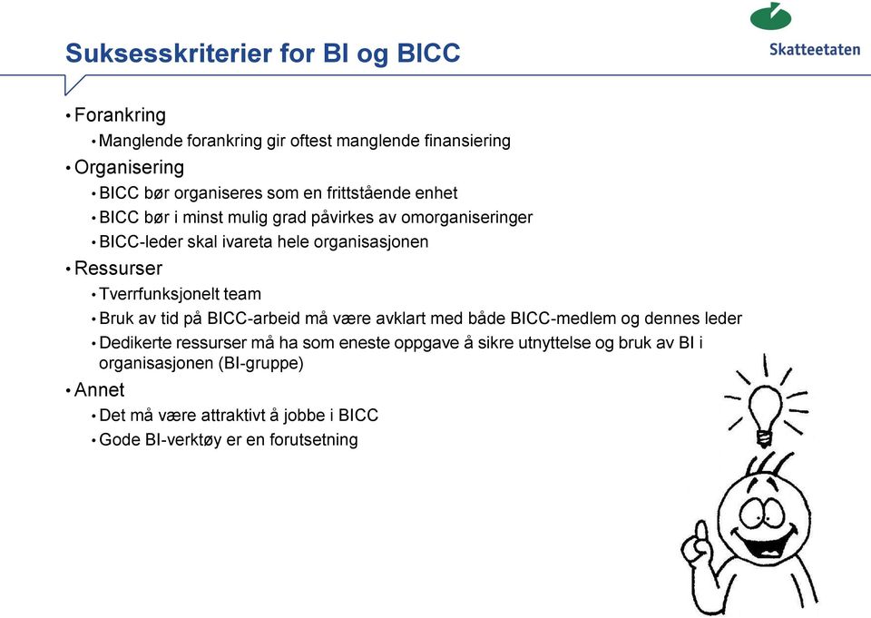 Tverrfunksjonelt team Bruk av tid på BICC-arbeid må være avklart med både BICC-medlem og dennes leder Dedikerte ressurser må ha som eneste