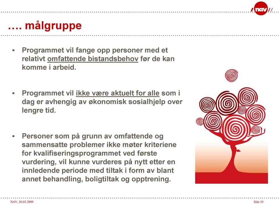 Personer som på grunn av omfattende og sammensatte problemer ikke møter kriteriene for kvalifiseringsprogrammet ved første