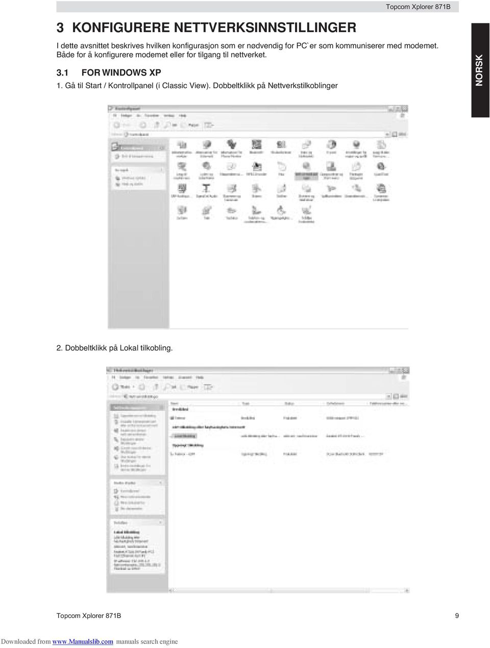 Både for å konfigurere modemet eller for tilgang til nettverket. 3.1 FOR WINDOWS XP 1.