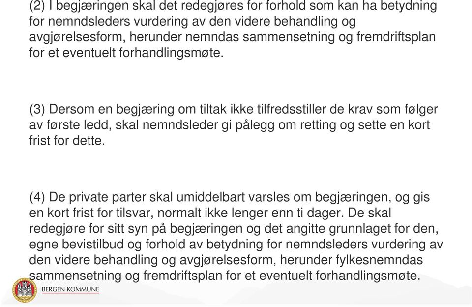 (4) De private parter skal umiddelbart varsles om begjæringen, og gis en kort frist for tilsvar, normalt ikke lenger enn ti dager.