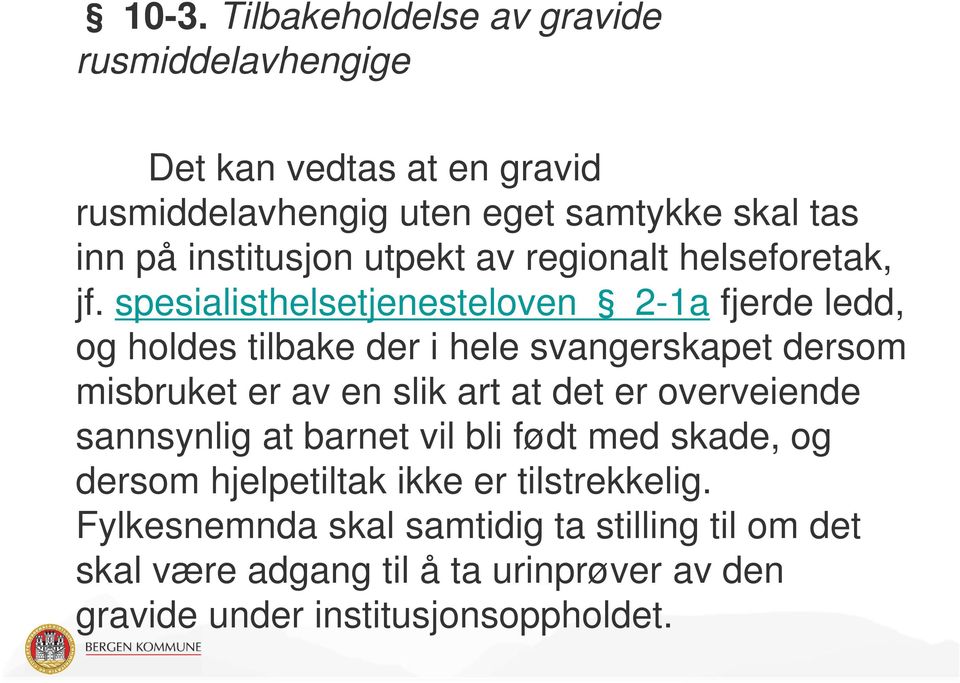 spesialisthelsetjenesteloven 2-1a fjerde ledd, og holdes tilbake der i hele svangerskapet dersom misbruket er av en slik art at det er