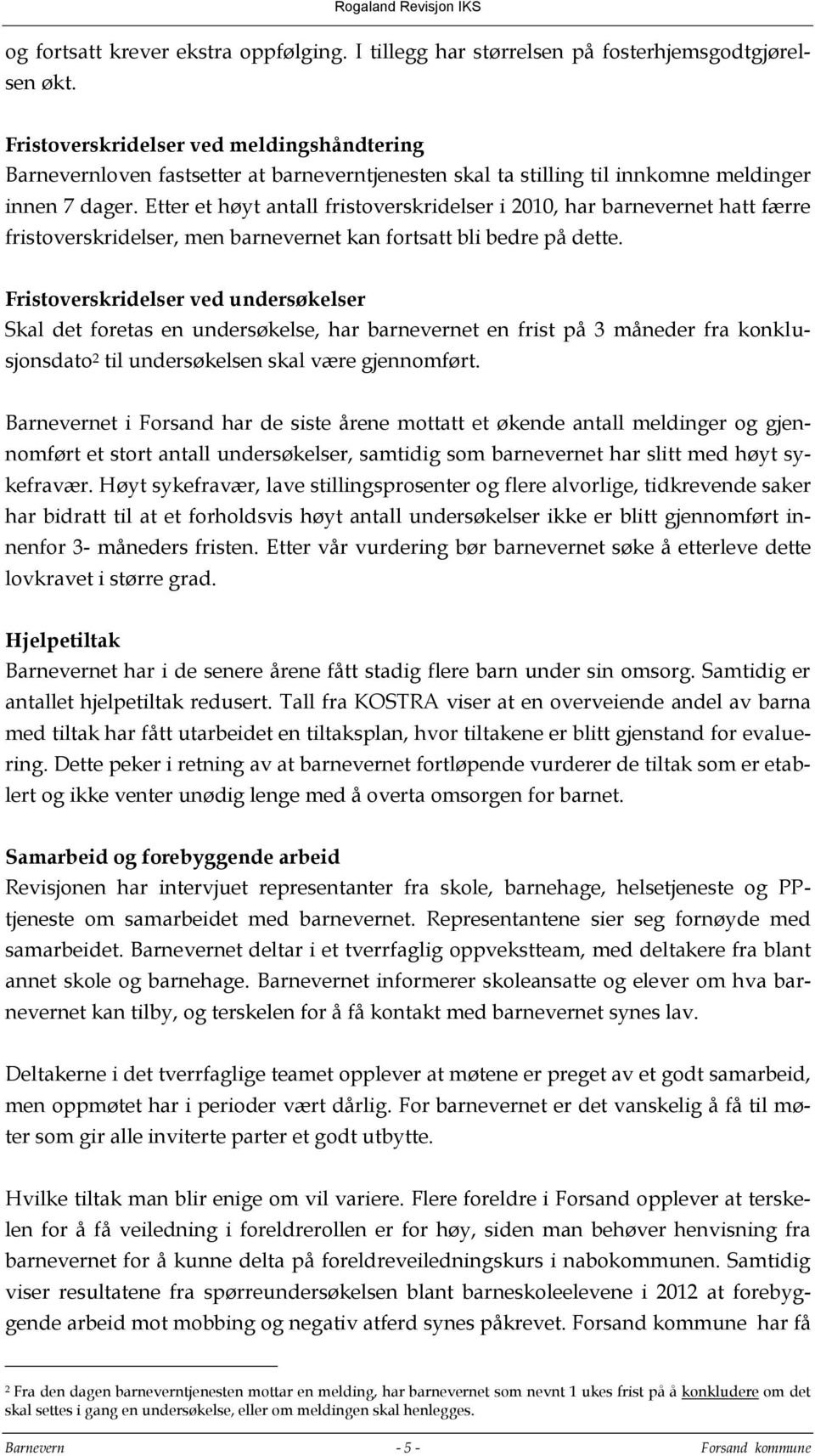 Etter et høyt antall fristoverskridelser i 2010, har barnevernet hatt færre fristoverskridelser, men barnevernet kan fortsatt bli bedre på dette.