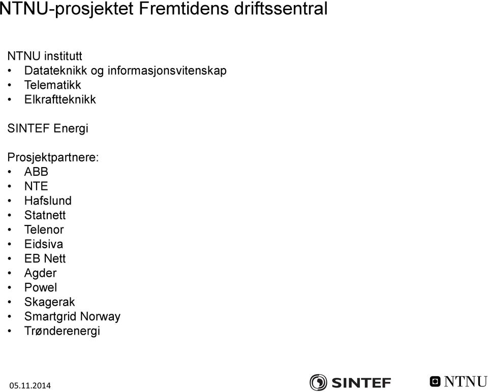 SINTEF Energi Prosjektpartnere: ABB NTE Hafslund Statnett Telenor
