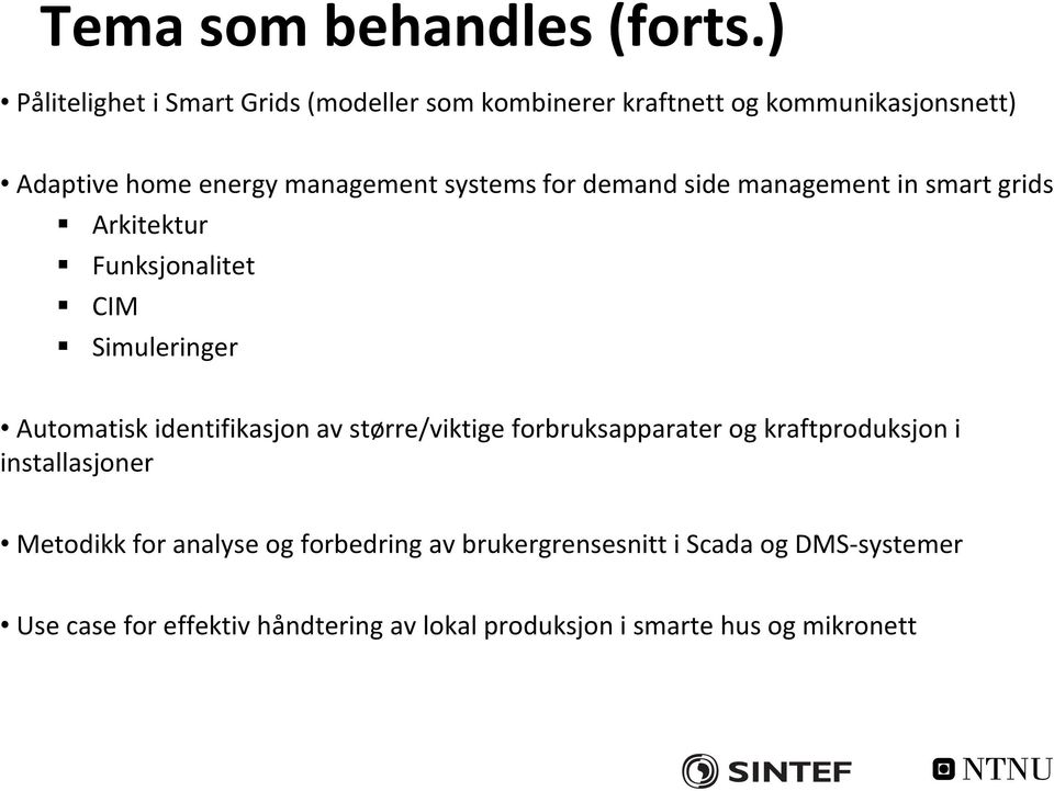 systems for demand side management in smart grids Arkitektur Funksjonalitet CIM Simuleringer Automatisk identifikasjon av