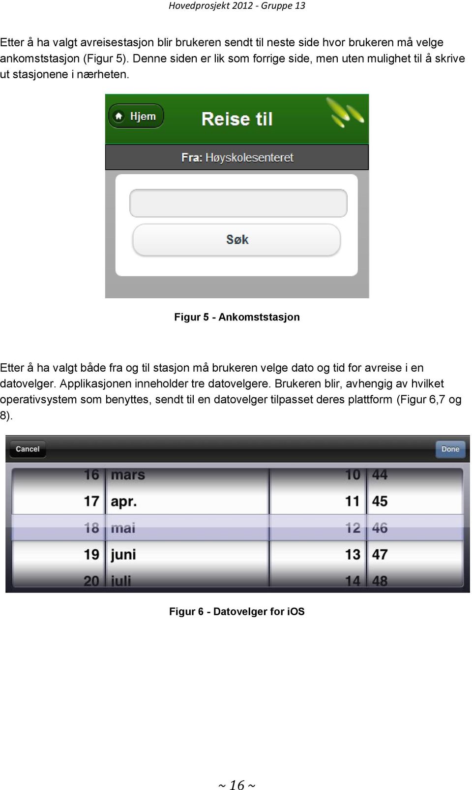 Figur 5 - Ankomststasjon Etter å ha valgt både fra og til stasjon må brukeren velge dato og tid for avreise i en datovelger.