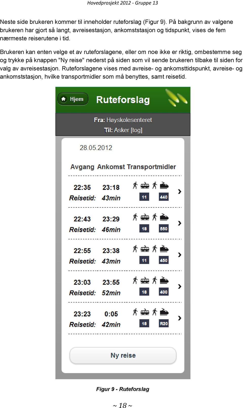 Brukeren kan enten velge et av ruteforslagene, eller om noe ikke er riktig, ombestemme seg og trykke på knappen "Ny reise" nederst på siden som