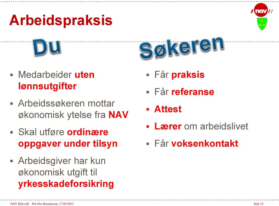 økonomisk utgift til yrkesskadeforsikring Får praksis Får referanse Attest Lærer