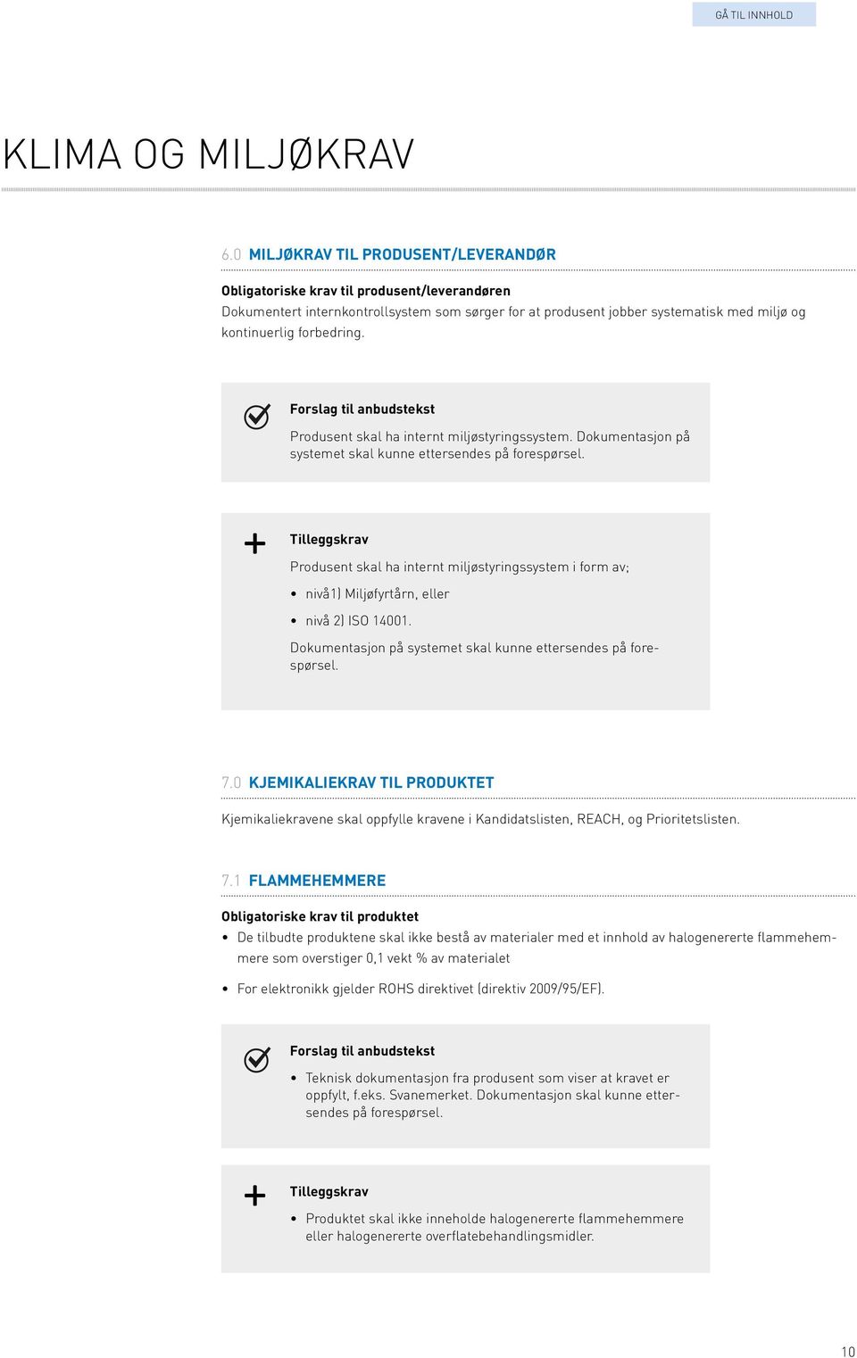 Produsent skal ha internt miljøstyringssystem. Dokumentasjon på systemet skal kunne ettersendes på forespørsel.