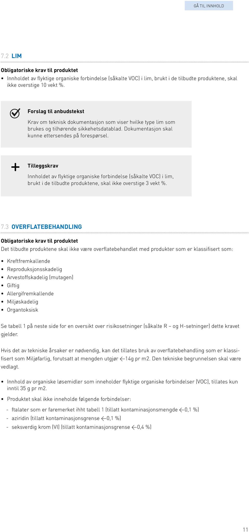 Innholdet av flyktige organiske forbindelse (såkalte VOC) i lim, brukt i de tilbudte produktene, skal ikke overstige 3 vekt %. 7.