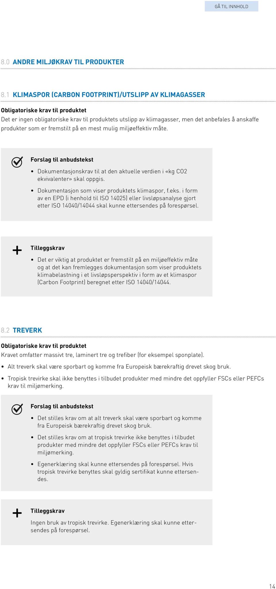 miljøeffektiv måte. Dokumentasjonskrav til at den aktuelle verdien i «kg CO2 ekvivalenter» skal oppgis. Dokumentasjon som viser produktets klimaspor, f.eks.