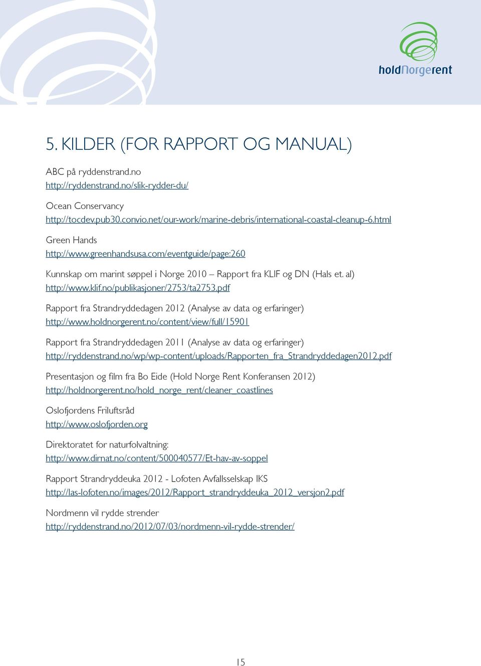 pdf Rapport fra Strandryddedagen 2012 (Analyse av data og erfaringer) http://www.holdnorgerent.