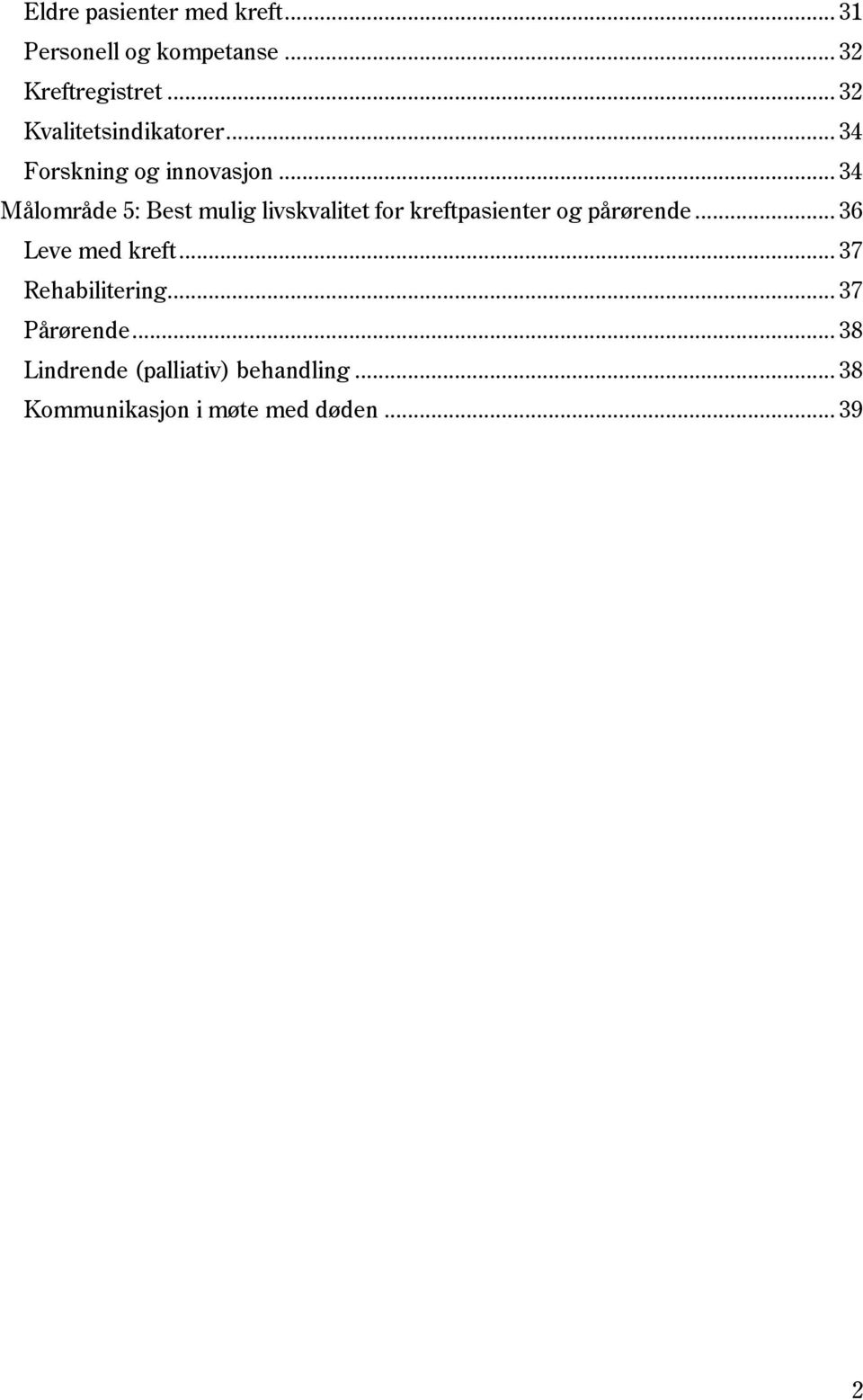 .. 34 Målområde 5: Best mulig livskvalitet for kreftpasienter og pårørende.