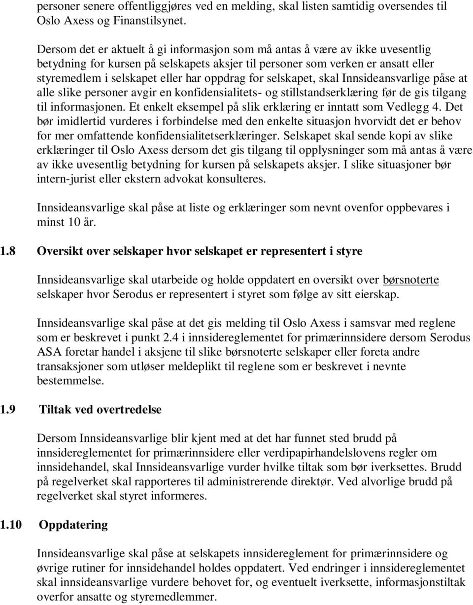 oppdrag for selskapet, skal Innsideansvarlige påse at alle slike personer avgir en konfidensialitets- og stillstandserklæring før de gis tilgang til informasjonen.