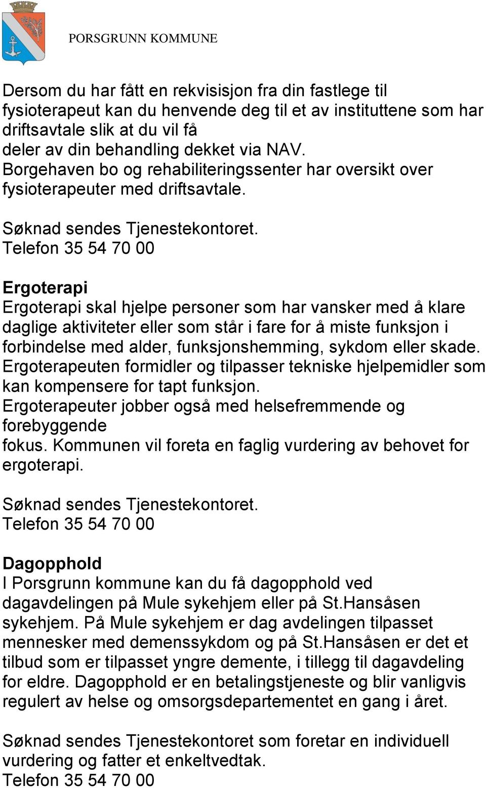 Ergoterapi Ergoterapi skal hjelpe personer som har vansker med å klare daglige aktiviteter eller som står i fare for å miste funksjon i forbindelse med alder, funksjonshemming, sykdom eller skade.