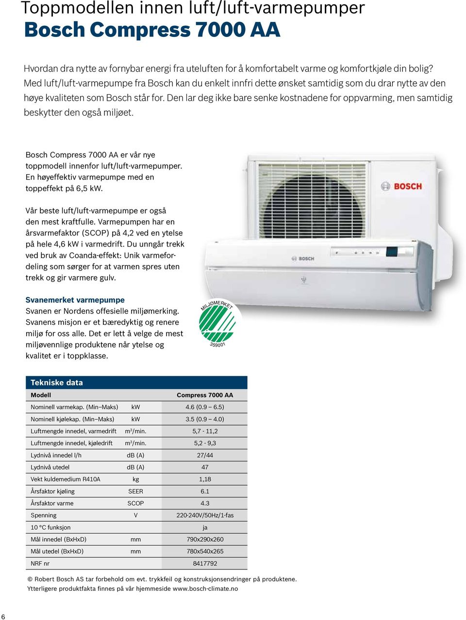 Den lar deg ikke bare senke kostnadene for oppvarming, men samtidig beskytter den også miljøet. Bosch Compress 7000 AA er vår nye toppmodell innenfor luft/luft-varmepumper.