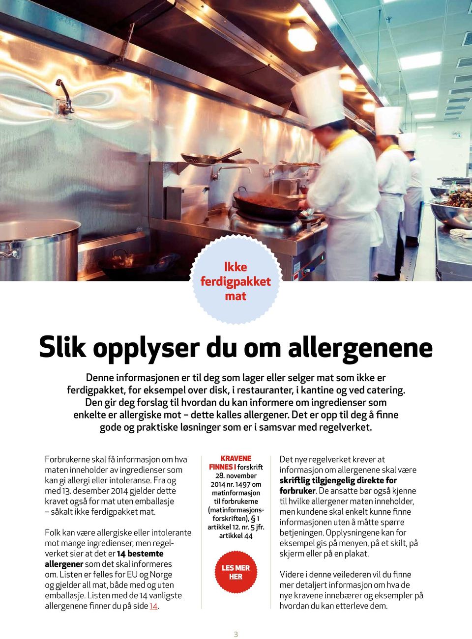 Det er opp til deg å finne gode og praktiske løsninger som er i samsvar med regelverket. Forbrukerne skal få informasjon om hva maten inneholder av ingredienser som kan gi allergi eller intoleranse.