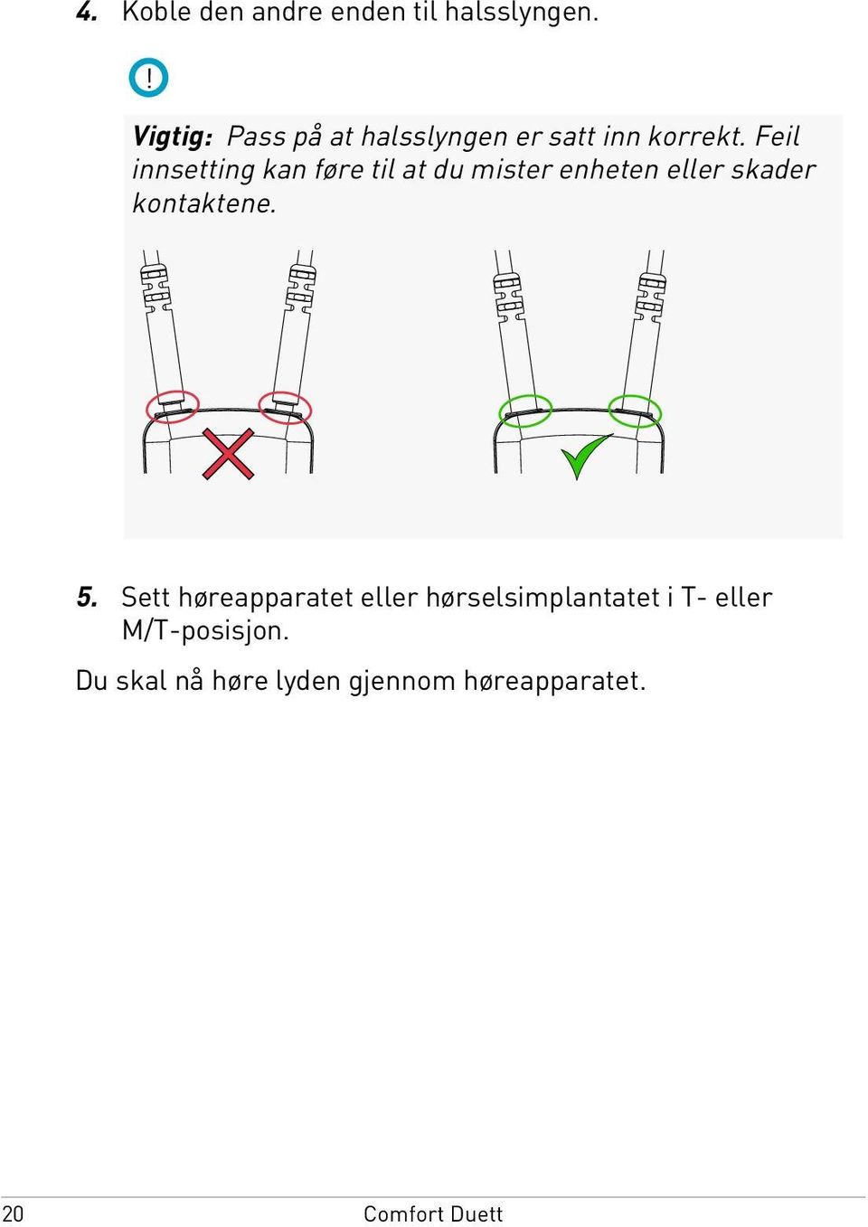 Feil innsetting kan føre til at du mister enheten eller skader