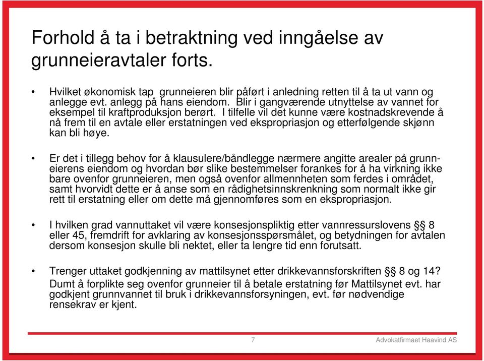 I tilfelle vil det kunne være kostnadskrevende å nå frem til en avtale eller erstatningen ved ekspropriasjon og etterfølgende skjønn kan bli høye.