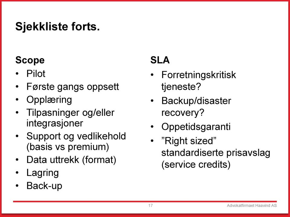 Support og vedlikehold (basis vs premium) Data uttrekk (format) Lagring Back-up SLA