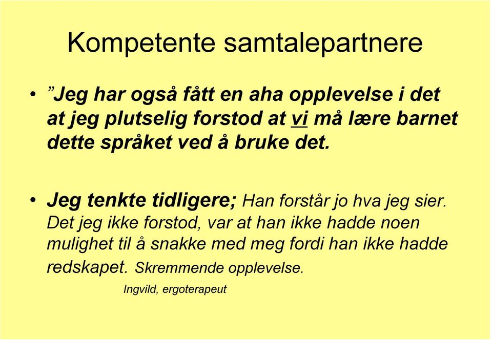 Jeg tenkte tidligere; Han forstår jo hva jeg sier.