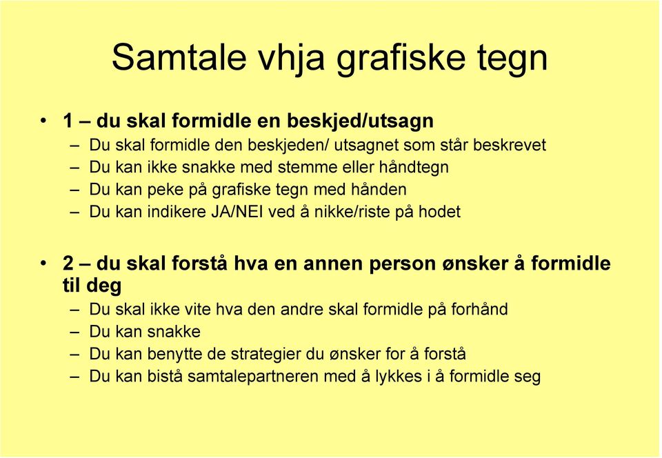 på hodet 2 du skal forstå hva en annen person ønsker å formidle til deg Du skal ikke vite hva den andre skal formidle på