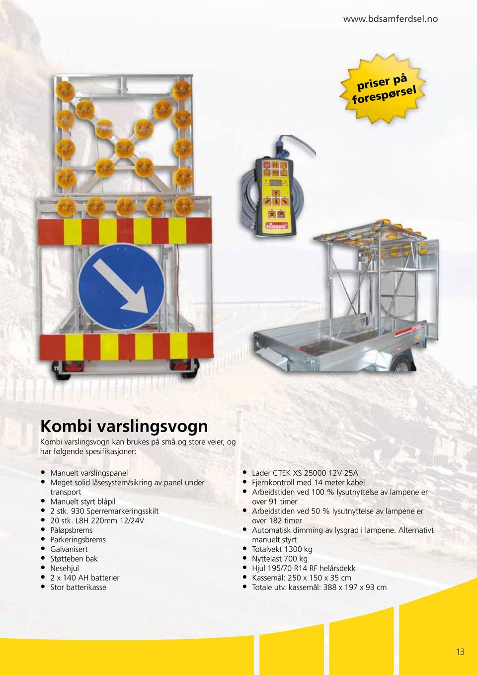 L8H 220mm 12/24V Påløpsbrems Parkeringsbrems Galvanisert Støtteben bak Nesehjul 2 x 140 AH batterier Stor batterikasse Lader CTEK XS 25000 12V 25A Fjernkontroll med 14 meter kabel Arbeidstiden