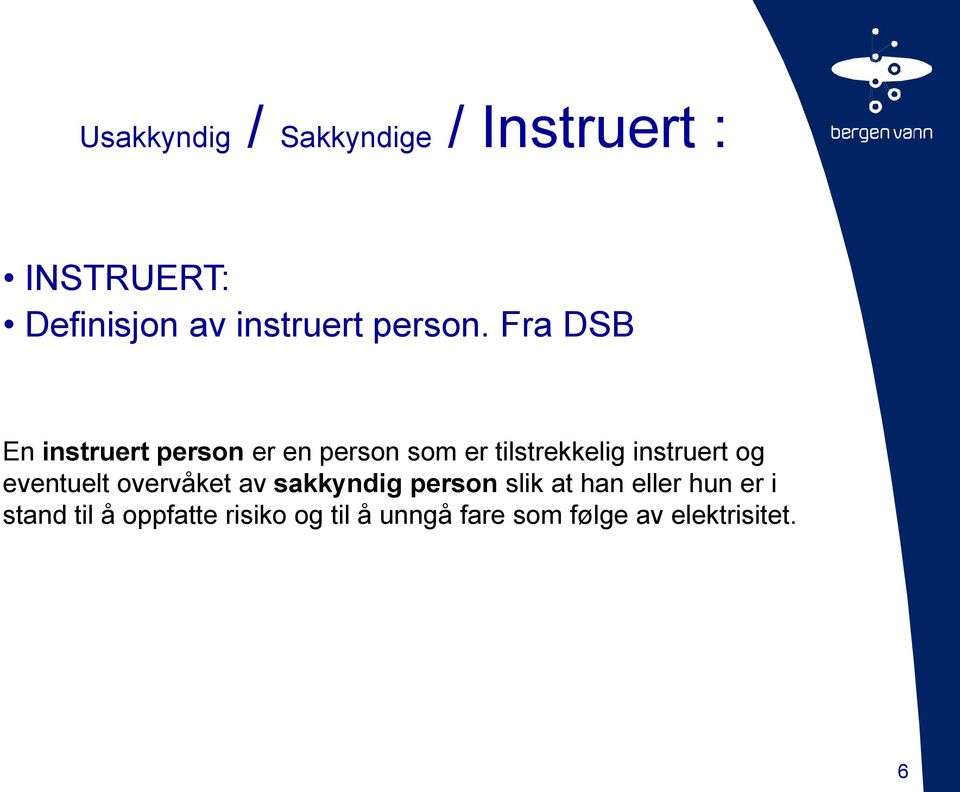 Fra DSB En instruert person er en person som er tilstrekkelig instruert og