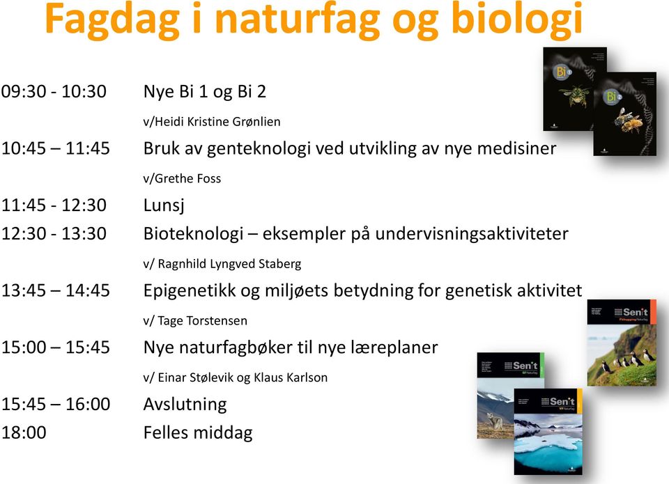 v/ Ragnhild Lyngved Staberg 13:45 14:45 Epigenetikk og miljøets betydning for genetisk aktivitet v/ Tage Torstensen 15:00